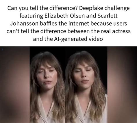 elizabeth olson deep fake|Deepfake challenge featuring Elizabeth Olsen and Scarlett。